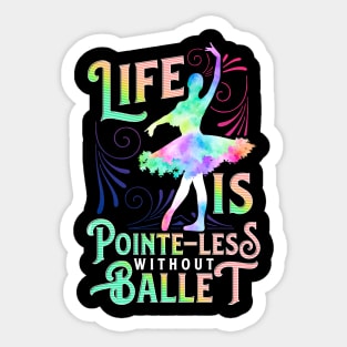 Life Is Pointe-Less Without Ballet Ballerina Dancer Gift Sticker